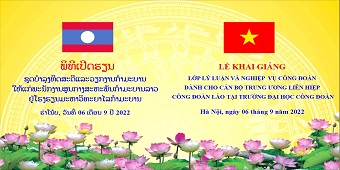 Khai giảng lớp Lý luận và Nghiệp vụ công đoàn dành cho Cán bộ Trung ương liên hiệp Công Đoàn Lào